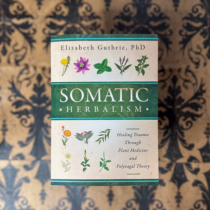 Somatic Herbalism: Healing Trauma through Plant Medicine