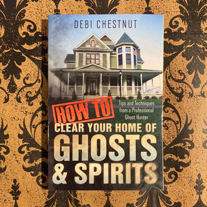 How to Clear Your Home of Ghosts & Spirits Book