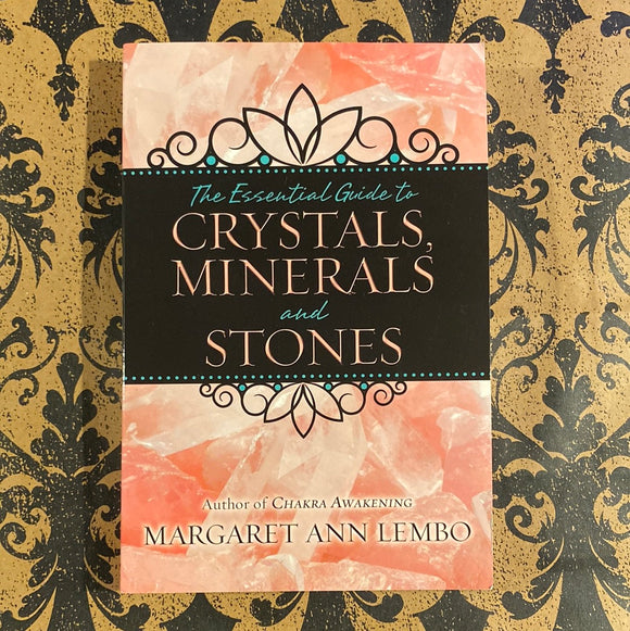 The Essential Guide to Crystals, Minerals, and Stones